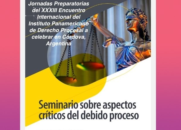 Seminario Especializado acerca del Debido Proceso: Temas de conflicto hoy, en el marco de las Jornadas Preparatorias del  XXXIII Encuentro Internacional del IPDP